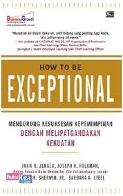 How to be exceptional : mendorong kesuksesan kepemimpinan dengan melipatgandakan kekuatan