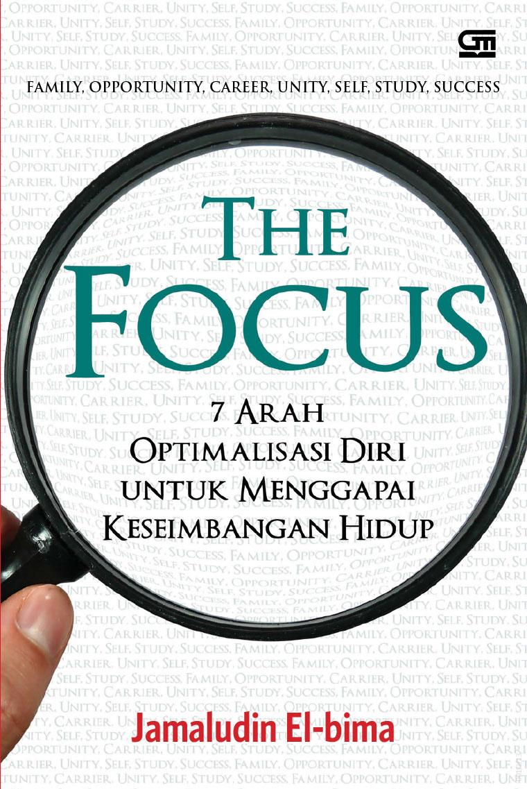 The focus : 7 arah optimalisasi diri untuk menggapai keseimbangan hidup