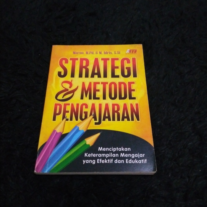 Strategi & metode pengajaran; menciptakan ketrampilan mengajar yang efektif dan edukatif/ Marno, M. Idris