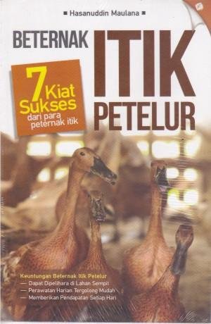Beternak itik petelur :  7 Kiat Sukses dari Para Peternak Itik / Hasanuddin Maulana ; penyunting : Miyosi Margi Utami