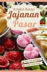 Koleksi resep jajanan pasar / R. Adie Wibowo, Noorkhairani ; penyunting : Lidya Irawati
