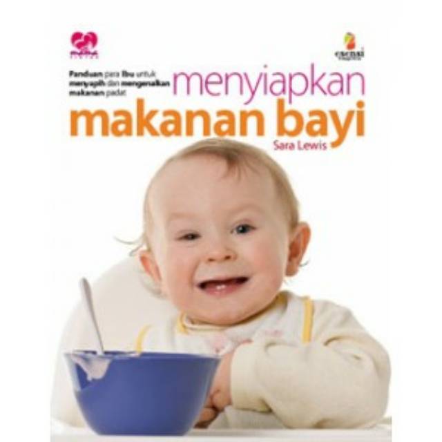 Menyiapkan makanan bayi : panduan bagi para ibu untuk perkenalan dan mengenalkan makanan padat