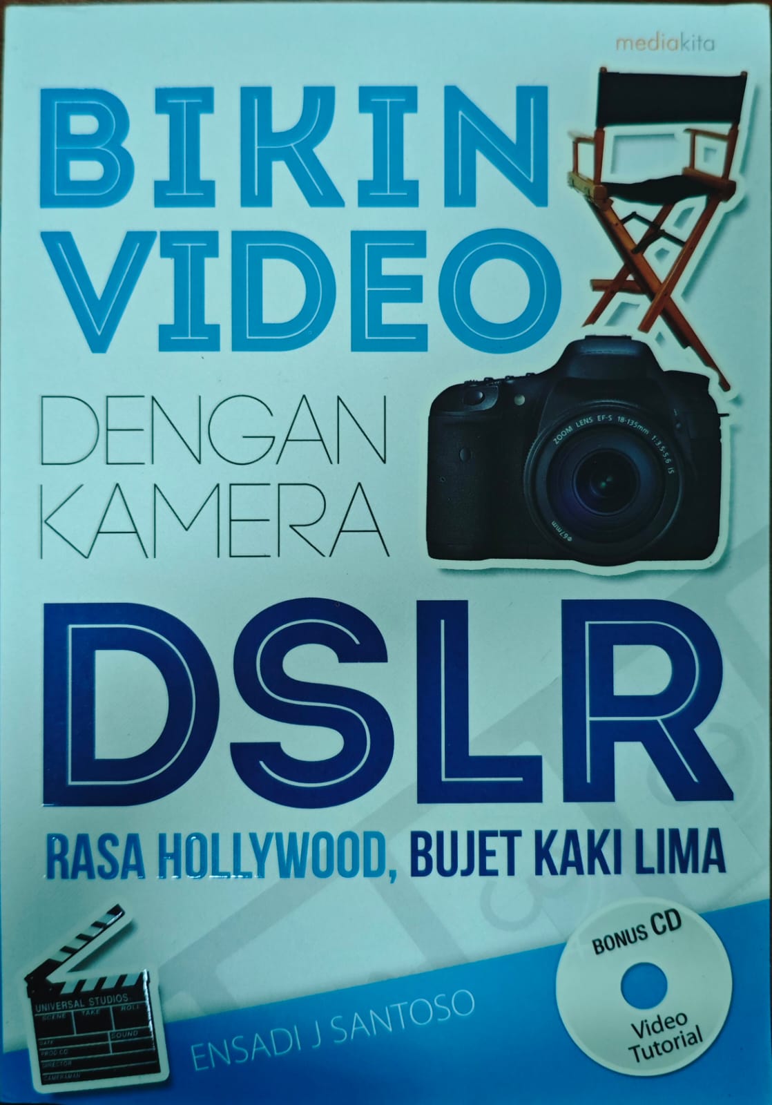 Bikin video dengan kamera DSLR :  rasa Hollywood, bujet kaki lima / Ensadi J. Santoso; Penyunting : Agus Wahadyo