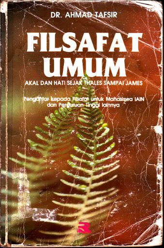 Filsafat Umum : Akal dan hati sejak Thales sampai capra pengantar kepada filsafat untuk mahasiswa perguruan tinggi
