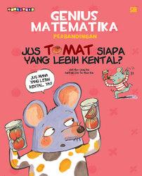 Genius Matematika Perbandingan :  Jus tomat siapa yang lebih kental / Hyo-Jung Kim ; ilustrasi : Su-Hyun Kim