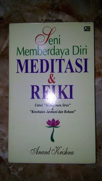 Seni memberdaya diri : meditasi & reiki untuk manajemen stres dan kesehatan rohani dan jasmani