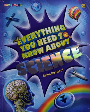 Everything you need to know about science : sains itu seru!