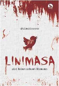 Linimasa :  sisi kelam sebuah kicauan / @kisahhorror ; editor : Sudarma S.