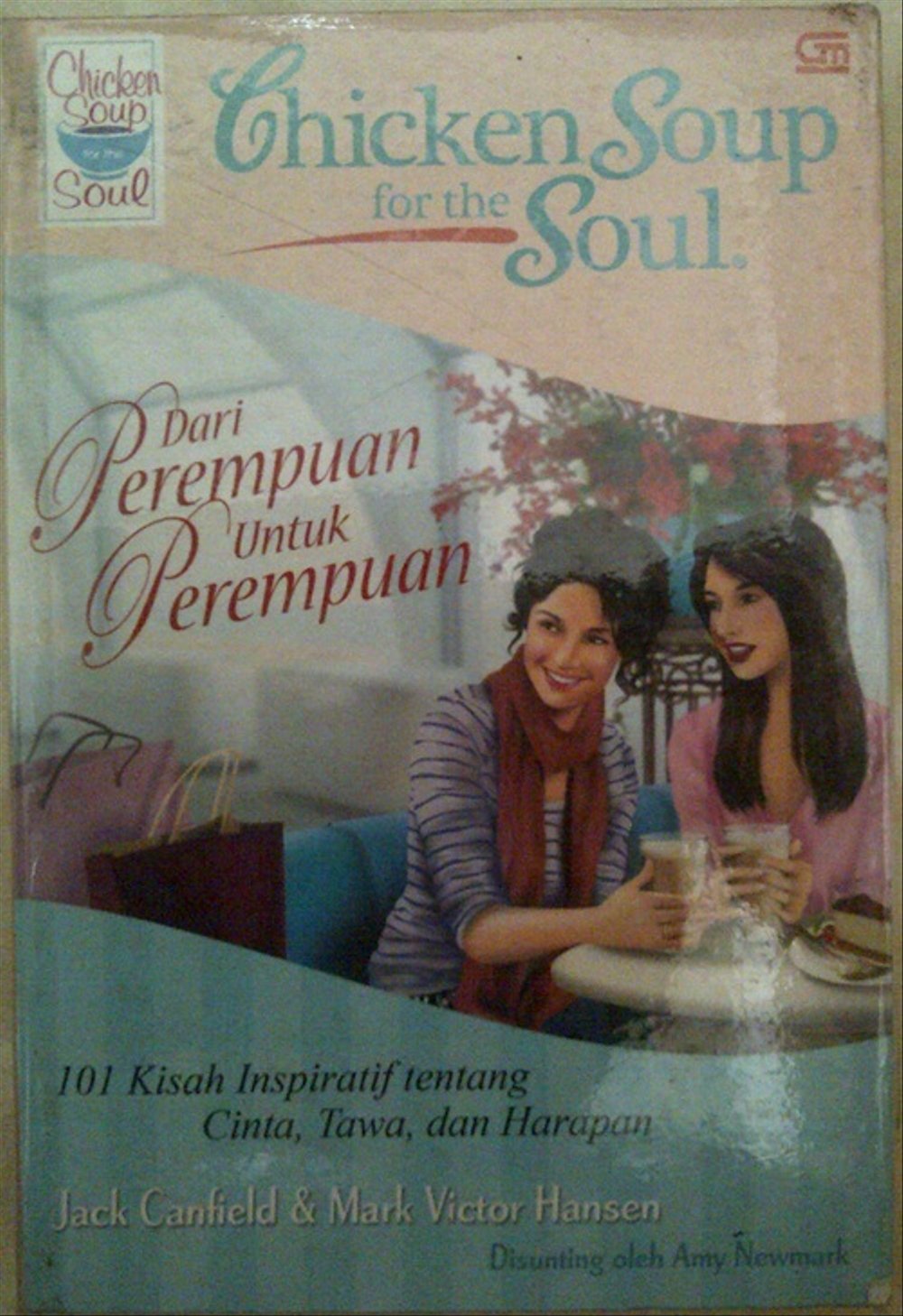 CHICKEN soup for the soul : dari perempuan untuk perempuan kisah-kisah inspiratif tentang cinta, tawa dan harapan