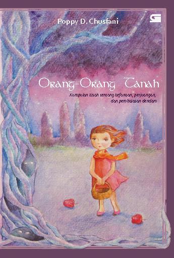 Orang-orang Tanah :  kumpulan kisah tentang kefanaan, perjuangan, dan pembalasan dendam / Poppy D. Chusfani; editor : C. Donna Widjajanto