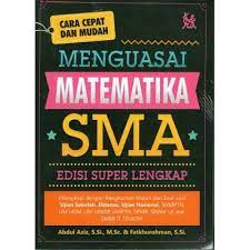 Cara cepat & mudah menguasai matematika SMA edisi super lengkap