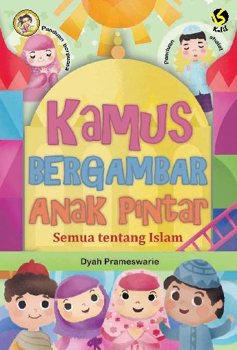 Kamus bergambar anak pintar : semua tentang Islam