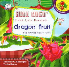 Buah naga buah unik bersisik :  dragon fruit the unique scaly fruit / Setiawan G Sasongko ; editor : A G Adil.