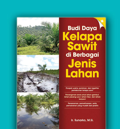 Budi Daya Kelapa Sawit di Berbagai Jenis Lahan / Sunarko; penyunting : Nofiandi, Arie Liliyah Rahman
