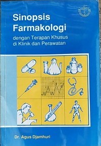 Sinopsis Farmakologi :  dengan Terapan Khusus di Klinik dan Perawatan / Agus Djamhuri