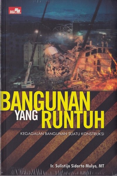 Bangunan yang runtuh :  Kegagalan bagunan suatu konstruksi / Sulistijo Sidarto Mulyo