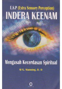 Indera keenam : mengasah kecerdasan spiritual-ESP (Extra Sensory Perception)
