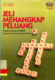 Jeli Menangkap Peluang :  Kisah Sukses 9 UKM Finalis Dji Sam Soe Award 2005 / Feby Indriani, Sri Wahyuni, Aris Mustafa, et all