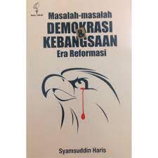 Masalah-masalah demokrasi dan kebangsaan era reformasi