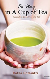 The Story in a cup of tea :  Secangkir kisah pencinta teh / Ratna Somantri