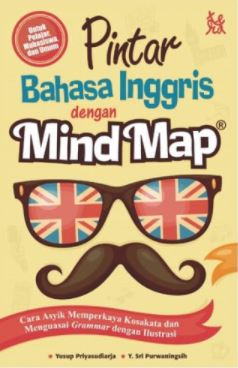 Pintar bahasa Inggris dengan Mind Map :  cara asyik memperkaya kosakata dan menguasai Grammar dengan ilustrasi / Yusuf Priyasudiarja , Y. Sri Purwaningsih; penyunting Fitriana W.