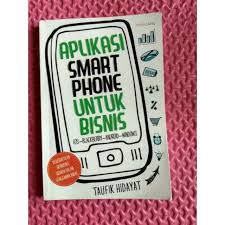 Aplikasi smart phone untuk bisnis :  iOS-Blackberrt-Android-Windows / Taufik Hidayat ; editor : Yozi Aulia P.