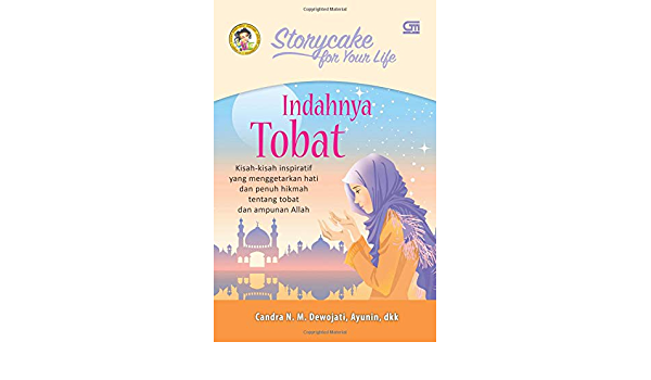 Storycake for your life :  indahnya tobat / Candra N.M. Dewojati [et. al.]