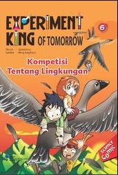 Experiment king of tomorrow :  kompetisi tentang lingkungan / Gomdori co. ; penerjemah : Endah Nawang Novianti