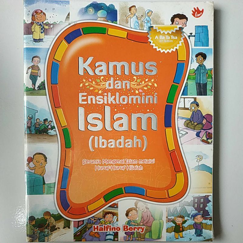 Kamus dan ensiklomini Islam (ibadah) : serunya mengenal Islam melalui huruf - huruf Hijaiah