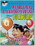 Buku aktivitas anak cerdas : mengenal dan beraktivitas dengan huruf / Tety Srihayati ; editor : Juliagne R..N