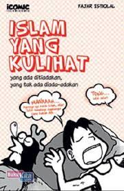 Islam yang kulihat :  yang ada ditiadakan yang tak ada diada-adakan / Fajar Istiqlal ; editor : F. Agung