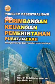 Problem desentralisasi dan perimbangan keuangan pemerintah pusat-daerah : peluang dan tantangan dalam pengelolaan sumber daya daerah