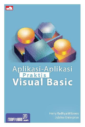 Aplikasi-aplikasi praktis visual basic / Herry Raditya Wibowo, Jubilee Enterprise