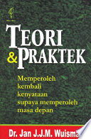Teori dan praktek : memperoleh kembali kenyataan supaya memperoleh masa depan