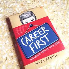 Career first :  Melangkah pasti ke dunia kerja / Maya Arvini