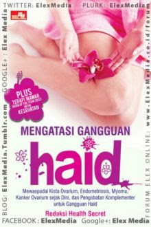 Mengatasi gangguan haid : mewaspadai kista ovarium, endometriosis, myoma, kanker ovarium sejak dini dan pengobatan komplementer untuk gangguan haid