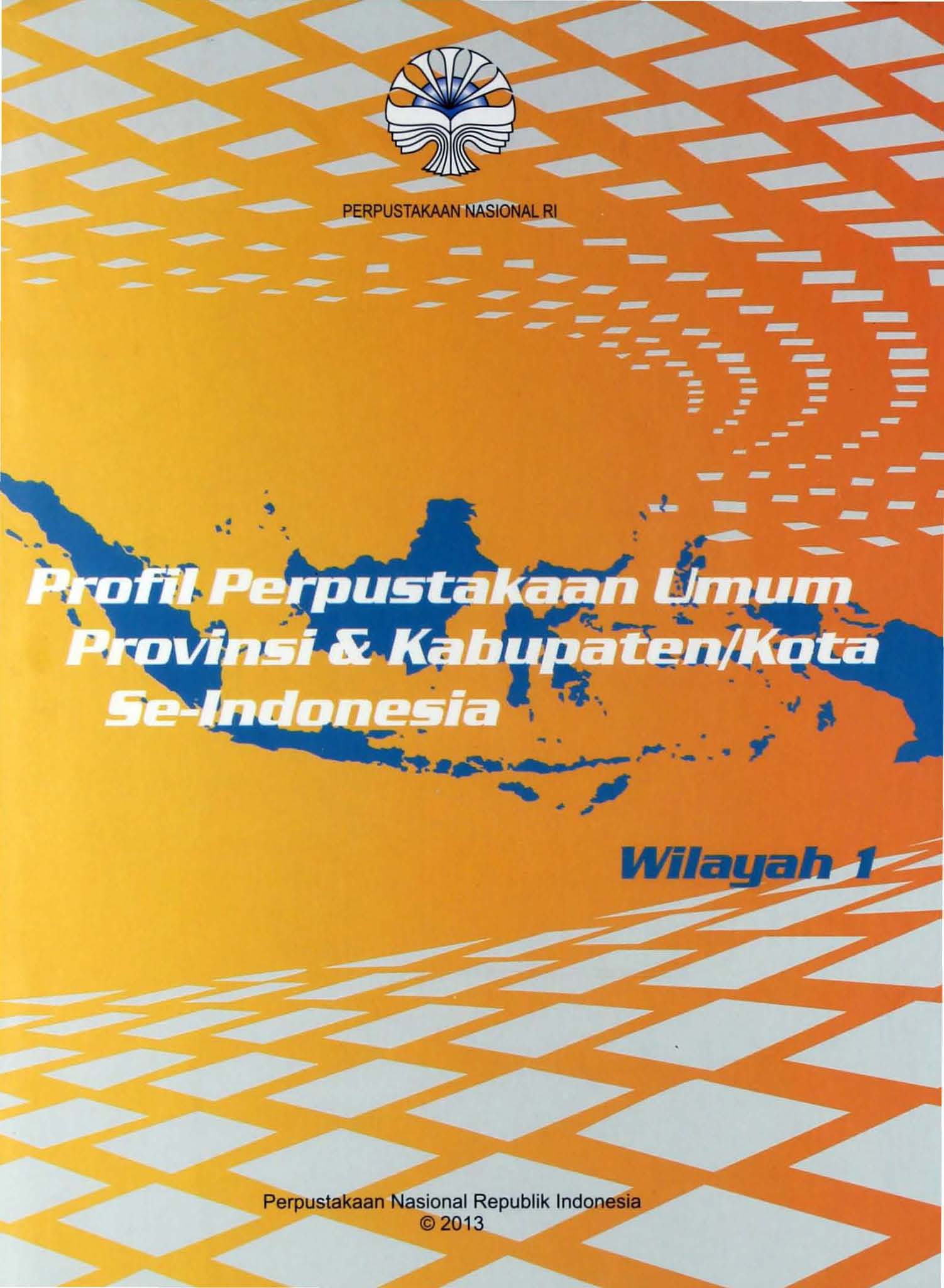Profil Perpustakaan Umum Provinsi & Kabupaten/Kota se-Indonesia : Wilayah 1
