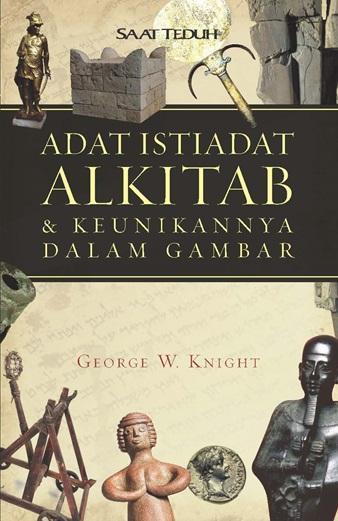 Adat istiadat alkitab & keunikannya dalam gambar / George W.Knight ; penerjemah : Budi
