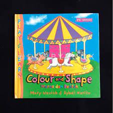 Play & Learn : Colour and Shape :  Warna dan Bentuk / Mary Novick dan Sybel Harlin, penerjemah Mercy Maida Panjaitan, editor Margaretha Hutauruk Eddy