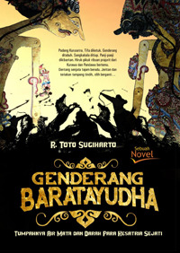 Genderang Baratayudha :  tumpahnya air mata dan darah para ksatria sejati / R Toto Sugiharto ; Editor : Addin Nergara .