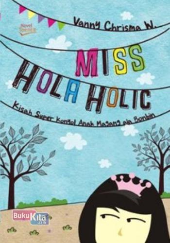 Miss Hola Holic : Kisah Super Konyol Anak Majang ala Bonbin