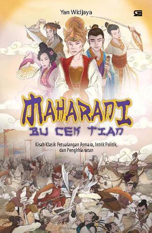 Maharani bu cek tian :  Kisah klasik petualangan asmara, intrik politik dan pengkhianatan / Yan Widjaya