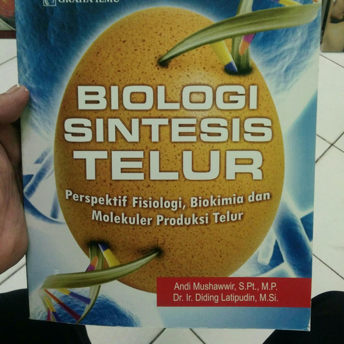 Biologi sintesis telur :  Perspektif fisilogi, biokimia dan molekuler produksi telur / Andi Mushawwir, Diding Latipudin