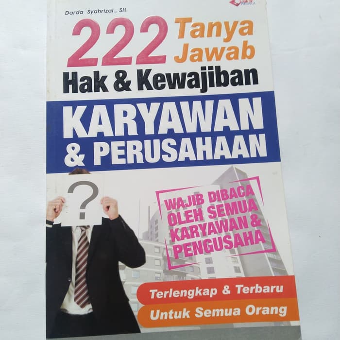 222 Tanya jawab hak & kewajiban karyawan & perusahaan :  Terlengkap & terbaru untuk semua orang / Darda Syahrizal ; editor : Ifah Hanifah