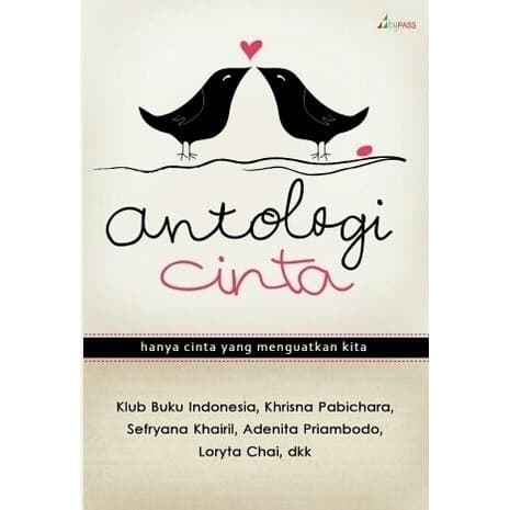 Antologi cinta :  hanya cinta yang menguatkan kita / Khirisna Pabichara dkk ; editor : Surip Prayugo