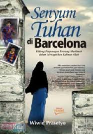Senyum tuhan di barcelona : Kidung perjuangan seorang muslimah dalam menegakkan kalimat Allah
