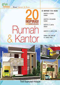 20 Inspirasi memadukan rumah dan kantor / Tedi Supriyadi Hidayat