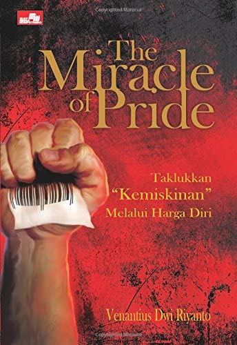 The miracle of pride :  taklukkan kemiskinan melalui harga diri / Venantius Dwi Riyanto