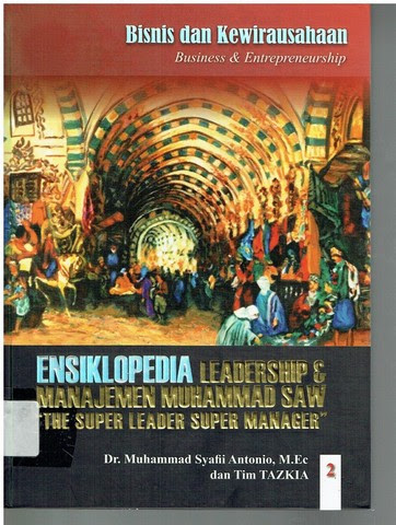 Ensiklopedia Leadership & Manajemen Muhammad SAW "The Super Leader Super Manager" 2 : Bisnis dan kewirausahaan (Business & Entrepreneurship)