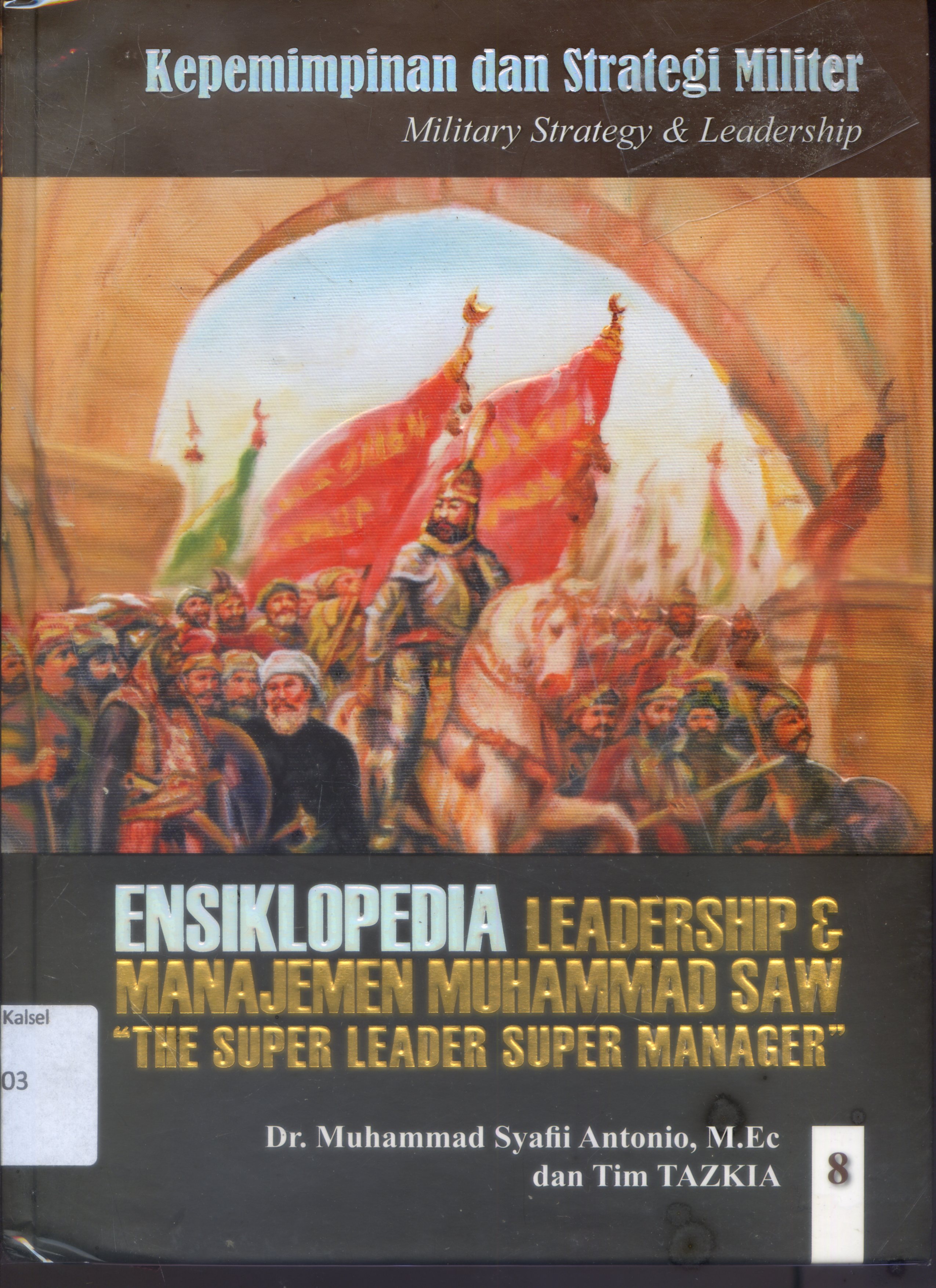 Ensiklopedia Leadership & Manajemen Muhammad SAW " The super leader super manager" 8 : Kepemimpinan dan Strategi Militer (Military Leadership & Strategy)